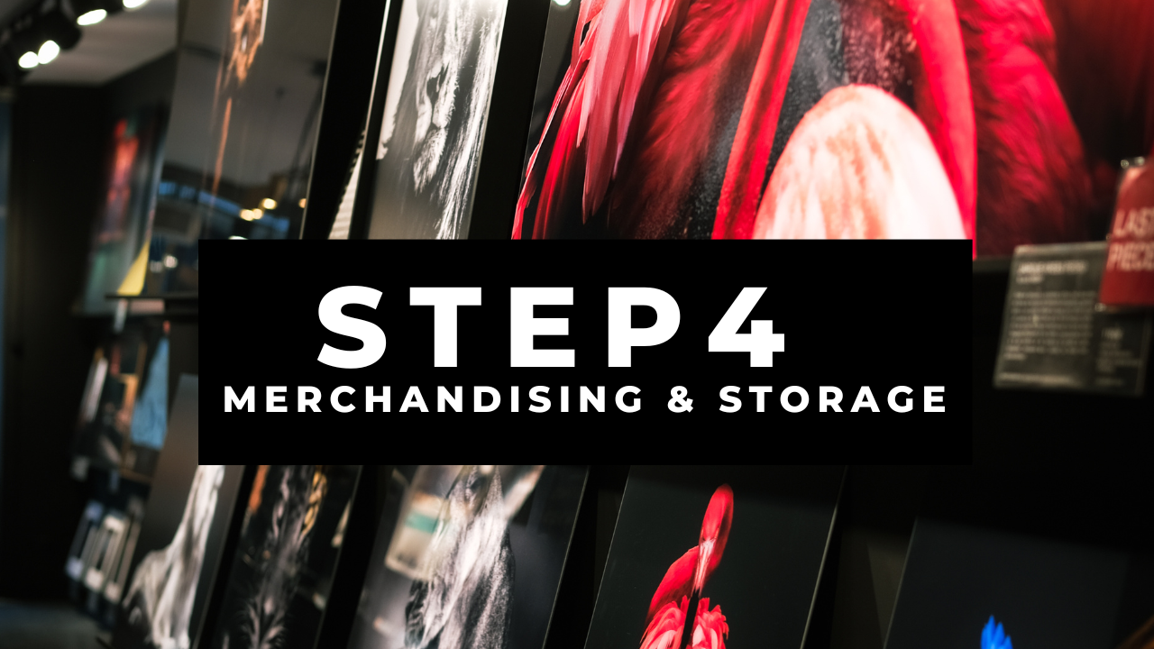 Step 4 : Merchandising & Storage